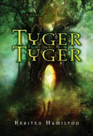 Tyger Tyger: The Goblin Wars Book 1 by HAMILTON KERSTEN