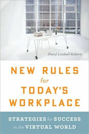 New Rules for Today's Workplace: Strategies for Success in the Virtual World by LINDSELL-ROBERTS SHERYL