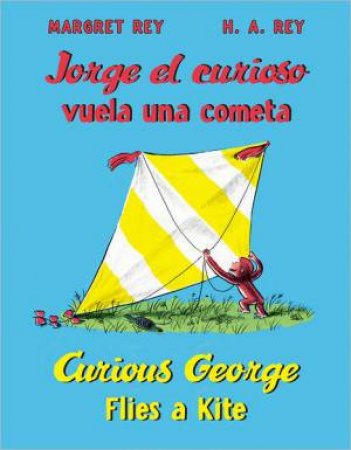 Curious George Jorge el Curioso Vuela Una Cometa/ Flies a Kite by REY H.A.