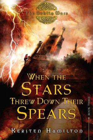 When the Stars Threw Down Their Spears: The Goblin Wars, Book Three by HAMILTON KERSTEN