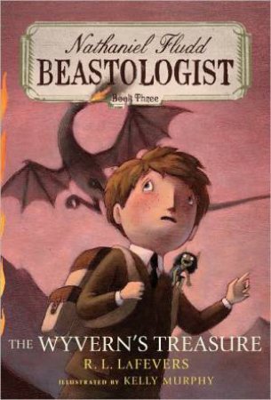 Wyvern's Treasure: Nathaniel Fludd, Beastologist, Book 3 by LAFEVERS R. L.