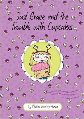 Just Grace and the Trouble with Cupcakes: Book 10 by HARPER CHARISE MERICLE