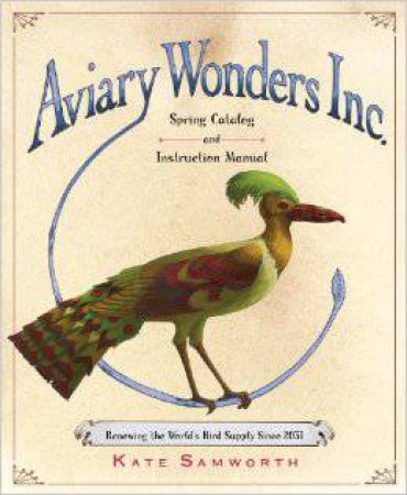 Aviary Wonders Inc. Spring Catalog and Instruction Manual by SAMWORTH KATE