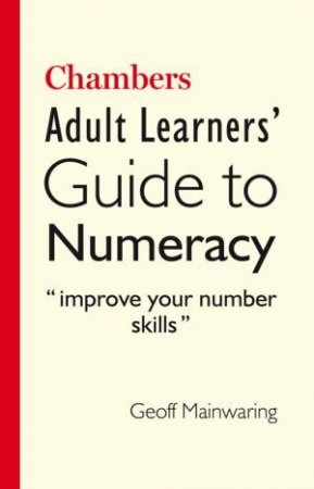 Chambers Adult Learners' Guide to Numeracy by Geoff Mainwaring