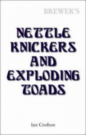 Brewer's Nettle Knickers and Exploding Toads by Ian Crofton