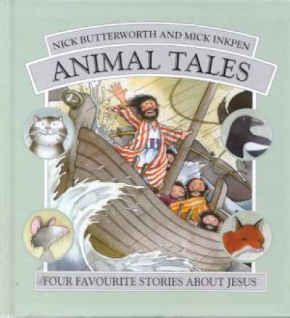 Animal Tales: Four Favourite Stories About Jesus by Nick Butterworth & Mick Inkpen