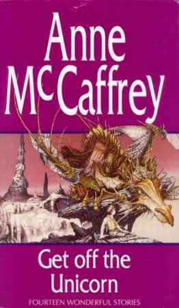 Get Off The Unicorn by Anne McCaffrey