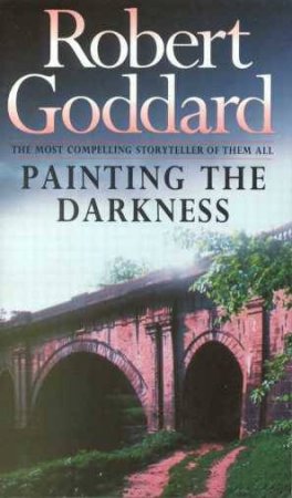 Painting The Darkness by Robert Goddard