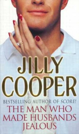 The Man Who Made Husbands Jealous by Jilly Cooper