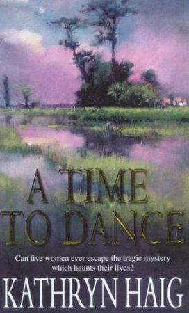 A Time To Dance by Kathryn Haig