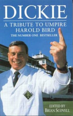 Dickie: A Tribute To Umpire Dickie Bird by Brian Scovell