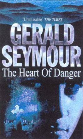 The Heart Of Danger by Gerald Seymour