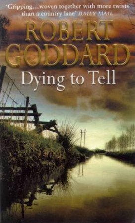 Dying To Tell by Robert Goddard