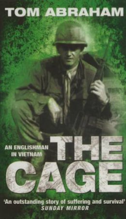 The Cage: An Englishman In Vietnam by Tom Abraham