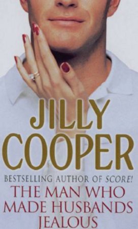 The Man Who Made Husbands Jealous by Jilly Cooper