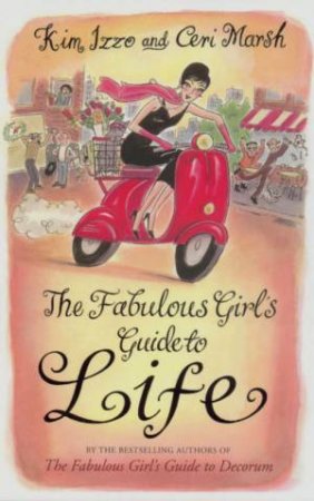 The Fabulous Girl's Guide To Life by Kim Izzo & Ceri Marsh