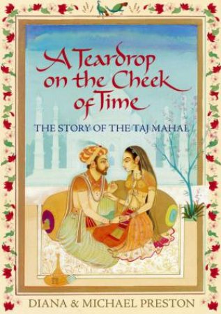 Teardrop On The Cheek Of Time: The Story of the Taj Mahal by Diana & Michael Preston