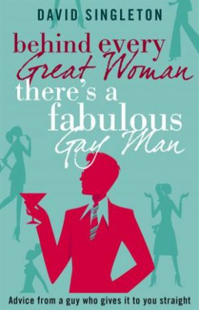 Behind Every Great Woman There's A Fabulous Gay Man by Dave Singleton