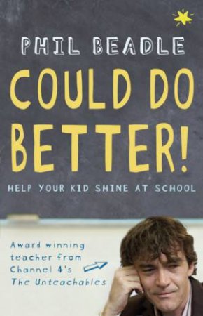 Could Do Better! Help Your Kids Shine At School by Philip Beadle