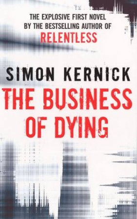 The Business Of Dying by Simon Kernick