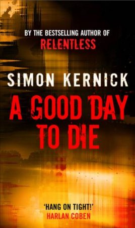 A Good Day To Die by Simon Kernick