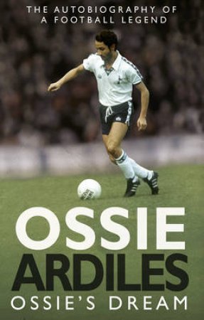 Ossie's Dream by Ossie Ardiles