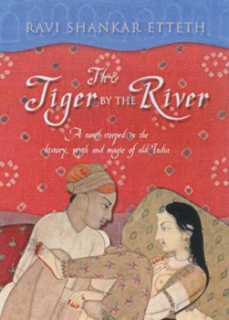 The Tiger By The River by Ravi Shankar Etteth