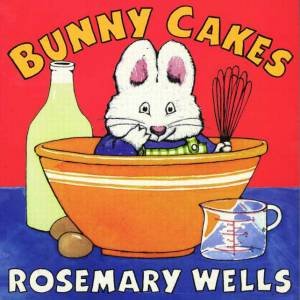 Bunny Cakes by Rosemary Wells