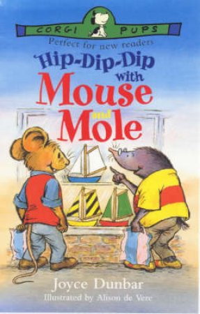 Hip-Dip-Dip With Mouse And Mole by Joyce Dunbar