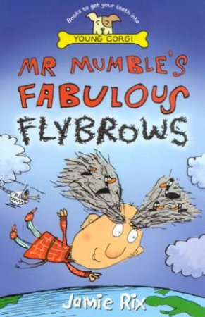 Young Corgi: Mr Mumble's Fabulous Flybrows by Jamie Rix