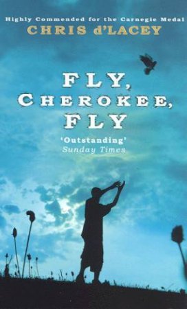 Fly, Cherokee, Fly by Chris D'Lacey