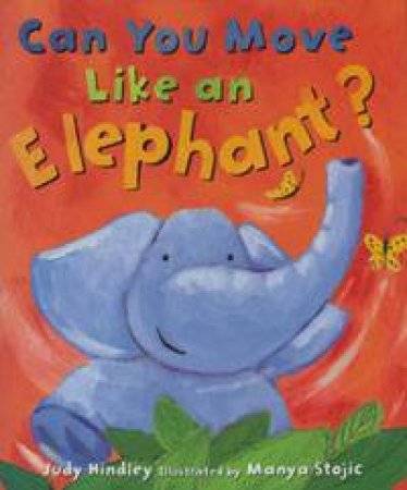 Can You Move Like An Elephant? by Judy Hindley