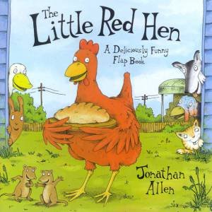 The Little Red Hen: A Deliciously Funny Flap Book by Jonathan Allen