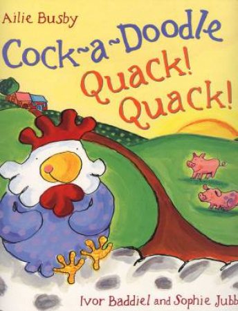 Cock-A-Doodle Quack! Quack! by Ivor Baddiel & Sophie Jubb