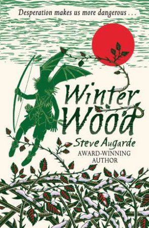 Winter Wood: Desperation makes us more dangerous... by Steve Augarde