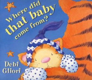 Where Did That Baby Come From? by Debi Gliori