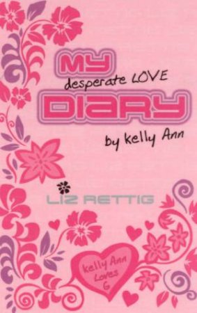 My Desperate Love Diary By Kelly Ann by Elizabeth Rettig