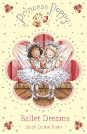 Princess Poppy: Ballet Dreams by Janey Louise Jones