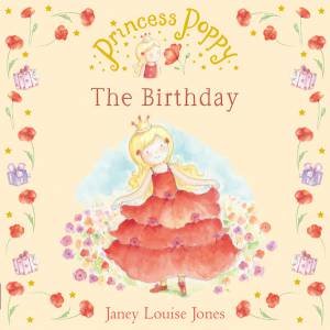 Princess Poppy: The Birthday by Janey Louise Jones