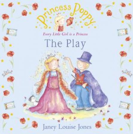 Princess Poppy: The Play by Janey Louise Jones