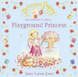 Princess Poppy: Playground Princess by Janey Louise Jones