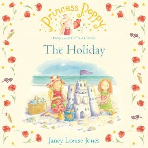 Princess Poppy: The Holiday by Janey Louise Jones