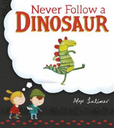 Never Follow A Dinosaur by Alex Latimer