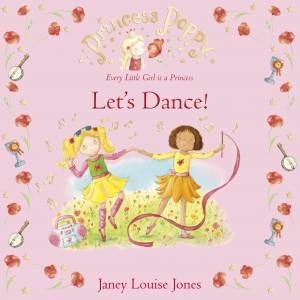 Princess Poppy: Lets Dance! by Janey Louise Jones