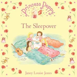 Princess Poppy: The Sleepover by Janey Louise Jones