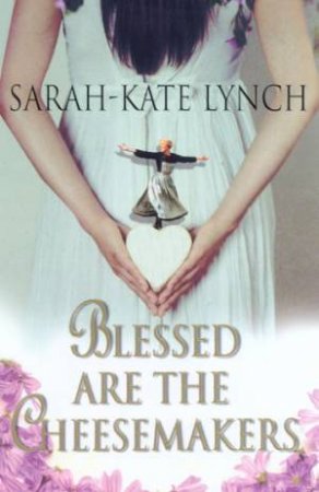 Blessed Are The Cheesemakers by Sarah-Kate Lynch