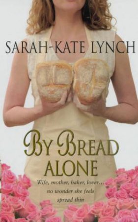 By Bread Alone by Sarah-Kate Lynch