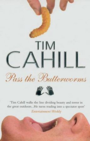 Pass The Butterworms by Tim Cahill