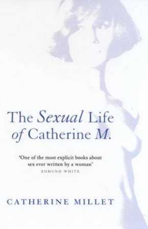 The Sexual Life Of Catherine M by Catherine Millet