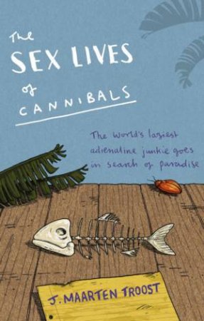 The Sex Lives Of Cannibals by J Maarten Troost